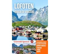 LOFOTEN GUIDA DI VIAGGIO 2025-2026: Villaggi di pescatori, sentieri selvaggi, aurora boreale, fascino natalizio, fiordi e cultura artica