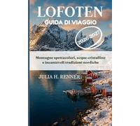 Lofoten Guida di viaggio 2026-2027: Montagne spettacolari, acque cristalline e incantevoli tradizioni nordiche