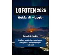 LOFOTEN Guida di viaggio 2026: Esplora sentieri selvaggi, coste soleggiate e autentici sapori regionali