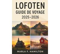 Lofoten Guide de voyage 2025-2026: Votre compagnon idéal pour découvrir les îles les plus étonnantes et les principales attractions de la Norvège