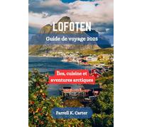 LOFOTEN Guide de voyage 2025: Îles, cuisine et aventures arctiques