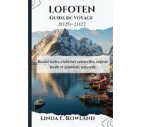Lofoten Guide de voyage 2026-2027: Beauté isolée, richesses culturelles, sagesse locale et grandeur naturelle
