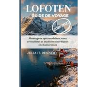 Lofoten Guide de voyage 2026-2027: Montagnes spectaculaires, eaux cristallines et traditions nordiques enchanteresses