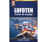 Lofoten Guide De Voyage 2026: Explorez les aventures arctiques, les excursions aux aurores boréales, les randonnées pittoresques, la cuisine locale et les joyaux cachés des îles norvégiennes