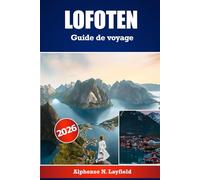 LOFOTEN Guide de voyage 2026: Le compagnon de voyage ultime pour explorer Lofoten - itinéraires détaillés, informations locales et conseils pratiques pour chaque saison