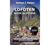 LOFOTEN Guide de voyage 2026: Votre compagnon ultime : découvrez des trésors cachés, embrassez la culture locale et vivez des aventures inoubliables
