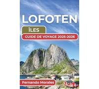 LOFOTEN ÎLES GUIDE DE VOYAGE 2025-2026: Attractions incontournables, culture locale et expériences inoubliables pour votre aventure arctique