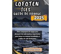 LOFOTEN ÎLES GUIDE DE VOYAGE 2025: Votre compagnon de voyage pour découvrir des informations importantes pour passer un moment inoubliable et profiter ... des Meilleures Destinations de la Planète")