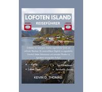 LOFOTEN INSEL REISEFÜHRER 2025-2026: „Entdecken Sie verborgene Schätze, majestätische Fjorde und arktische Abenteuer - Ihr unverzichtbarer Begleiter zu ungezähmter Schönheit, lokalen Geheimnissen...