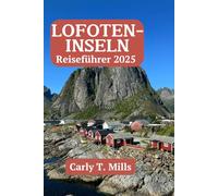 LOFOTEN-INSELN Reiseführer 2025: Enthüllung des ungezähmten Meisterwerks der Natur, in dem arktische Träume erwachen