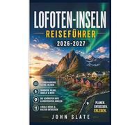 Lofoten-Inseln Reiseführer 2026-2027: Ein Begleiter für Erstreisende in Reine, Henningsvær und Nusfjord, die Reinebring-Wanderung, die Kvalvika- und ... sowie die Jahreszeiten Nordlicht