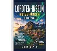 Lofoten-Inseln Reiseführer 2026-2027: Ein Begleiter für Erstreisende in Reine, Henningsvær und Nusfjord, die Reinebring-Wanderung, die Kvalvika- und ... sowie die Jahreszeiten Nordlicht