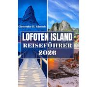 LOFOTEN ISLAND REISEFÜHRER 2026 (VOLLFARBE): Entdecken Sie arktische Wunder, majestätische Landschaften und den Geist von Norwegens verborgenen Juwel