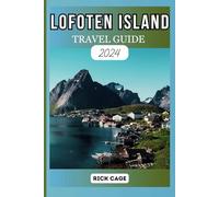 LOFOTEN ISLAND TRAVEL GUIDE 2024: Arctic Wonders Unlocked: Your Manual to Norway's Top Attractions, Culture, Hidden Gems,and coastal adventures