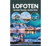 LOFOTEN ISLAND TRAVEL GUIDE 2026: Explore Arctic Europe, Reine, Svolvær, and Henningsvær in Norway, with northern lights and midnight sun across ... and fishing villages shaped by the sea