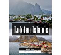 Lofoten Islands: A Stunning Coffee Table Picture Book - For Travelers & Nature Lovers