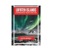 LOFOTEN ISLANDS COMPREHENSIVE TRAVEL GUIDE 2025