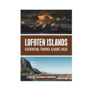 LOFOTEN ISLANDS ESSENTIAL TRAVEL GUIDE 2025
