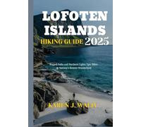 LOFOTEN ISLANDS HIKING GUIDE 2025: Rugged Paths & Northern Lights: Epic Hikes in Norway’s Remote Wonderland