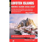 LOFOTEN ISLANDS Hiking Guide 2026-2027: Best Trails, Scenic Fjord Walks, Arctic Adventures, Travel Tips & Local Insights for Exploring Norway's Most Beautiful Islands