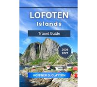 Lofoten Islands Hiking Guide 2026 - 2027: Unlock Norway’s Scenic Trails, Outdoor Adventures, Hidden Peaks, and Arctic Beauty
