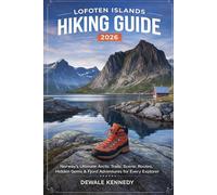 LOFOTEN ISLANDS HIKING GUIDE 2026: Norway’s Ultimate Arctic Trails, Scenic Routes, Hidden Gems & Fjord Adventures for Every Explorer (THE EXPLORER'S TRAIL GUIDE SERIES)