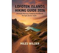 LOFOTEN ISLANDS HIKING GUIDE 2026: Ultimate Norway Trekking Handbook for Epic Arctic Trails: 54 (TRAILBLAZERS SERIES)