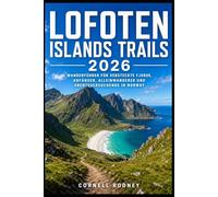 LOFOTEN ISLANDS TRAILS 2026: WANDERFÜHRER FÜR VERSTECKTE FJORDE, ANFÄNGER, ALLEINWANDERER UND ABENTEUERSUCHENDE IN NORWAY (Pathfinder Travel And Adventure Guides)
