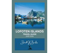 LOFOTEN ISLANDS TRAVEL GUIDE 2025-2026: Lofoten Islands Travel Planner: Insider Advice, Town Guides, Seasonal Itineraries, and Adventure Activities (World Atlas Guides)