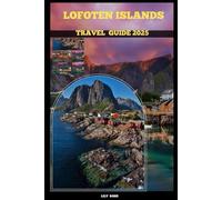 LOFOTEN ISLANDS TRAVEL GUIDE 2025 (TRAVELER ROUTES GUIDE)