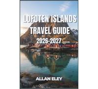 Lofoten Islands Travel Guide 2026-2027: Arctic Fishing Villages, Aurora Nights, and Midnight Sun Hikes, with Straight Answers on Rorbuer Cabins, Ferries, and the E10 Road