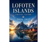 LOFOTEN ISLANDS TRAVEL GUIDE 2026-2027: Northern Lights, Scenic Fjords & Hidden Arctic Adventures