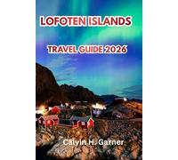 Lofoten Islands Travel Guide 2026: Discover Arctic Peaks, Northern Lights, Midnight Sun, Fishing Villages, Hiking Trails, and Essential Norway Travel Tips