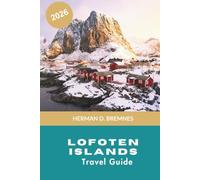 Lofoten Islands Travel Guide 2026: Discover Dramatic Fjords, Arctic Beaches, Fishing Villages, Outdoor Adventures, and Practical Tips for Your Norway Getaway