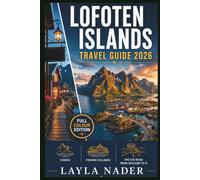 LOFOTEN ISLANDS TRAVEL GUIDE 2026: Fjords, Fishing Villages, and the E10 Road from Svolvær to Å