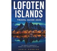 Lofoten Islands Travel Guide 2026: The Complete Companion to Norway's Most Dramatic Archipelago
