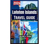 LOFOTEN ISLANDS TRAVEL GUIDE 2026: Traveler’s Guidebook with Itineraries, Village Walks, Hiking Routes, Photo Stops & Tides