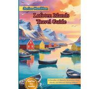 Lofoten Islands Travel Guide: A Paradise of Majestic Mountains, Deep Fjords, and Vibrant Fishing Villages