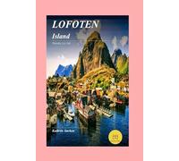 Lofoten Islands Travel Guide: Arctic Hikes, Fishing Villages, Midnight Sun and Road Trip Routes Across Norway's Spectacular Archipelago