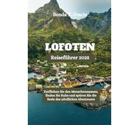LOFOTEN Reiseführer 2025: Entfliehen Sie den Menschenmassen, finden Sie Ruhe und spüren Sie die Seele des nördlichen Abenteuers