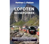 LOFOTEN Reiseführer 2026: Dein ultimativer Begleiter: Entdecke verborgene Schätze, nimm lokale Kultur an und erlebe unvergessliche Abenteuer