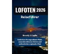 LOFOTEN Reiseführer 2026: Entdecken Sie ungezähmte Pfade, sonnenbeschienene Küsten und authentisches regionales Flair