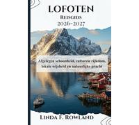 Lofoten Reisgids 2026-2027: Afgelegen schoonheid, culturele rijkdom, lokale wijsheid en natuurlijke pracht