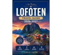 LOFOTEN TRAVEL GUIDE 2026-2027: From Svolvær to Å with Island Itineraries, Fishing Villages, Hiking Trails, Scenic Roads, and Arctic Beaches.