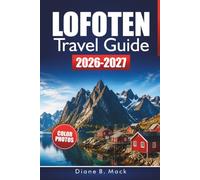 Lofoten Travel Guide 2026-2027: Hiking Trails, Fishing Villages, Scenic Drives, and 3 to 7 Day Itineraries for the Norwegian Arctic