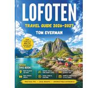 Lofoten Travel Guide 2026-2027: Scenic Drives, Arctic Villages, Northern Lights, Midnight Sun, Hiking Trails, and Smart Itineraries for Exploring Arctic Norway