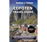 LOFOTEN Travel Guide 2026: Your Ultimate Companion: Discover Hidden Gems, Embrace Local Culture, and Experience Unforgettable Adventures