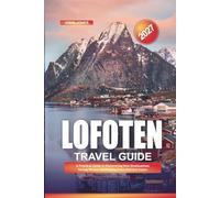 LOFOTEN TRAVEL GUIDE 2027: A Practical Guide to Discovering New Destinations, Saving Money, and Making Every Journey Easier
