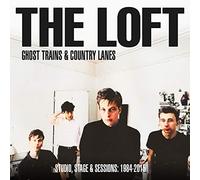 Loft - Ghost Trains & Country Lanes - Studio, Stage And Sessions 1984-2005: (2CD)
