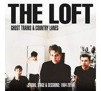 Loft - Ghost Trains & Country Lanes - Studio, Stage And Sessions 1984-2005: (2CD)